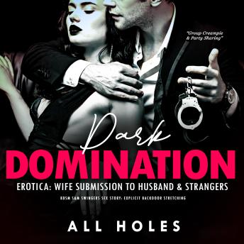 Download Dark Domination Erotica: Wife Submission to Husband & Strangers: BDSM S&M Swingers Sex Story: Explicit Backdoor Stretching by All Holes