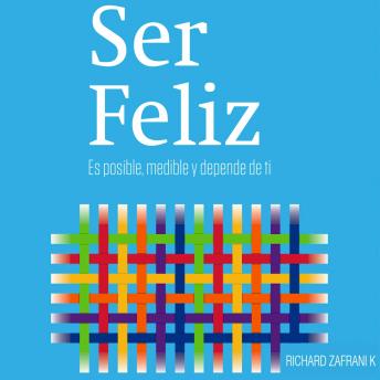 Ser Feliz: Es posible, medible y depende de ti