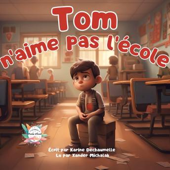 [French] - Tom n’aime pas l’école: Partagez une expérience unique et captivante avec vos enfants grâce à cette histoire inspirante à lire avant de dormir ! Pour les enfants de 2 à 5 ans