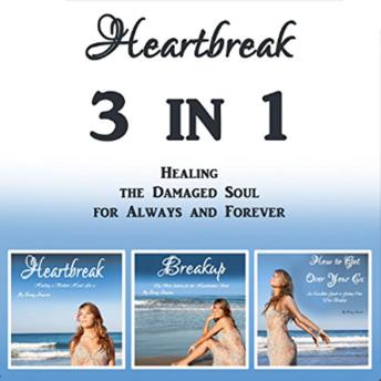 Heartbreak: 3 in 1 - Healing the Damaged Soul for Always and Forever