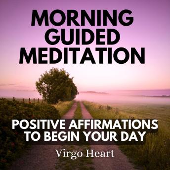 Morning Guided Meditation Positive Affirmations To Begin Your Day