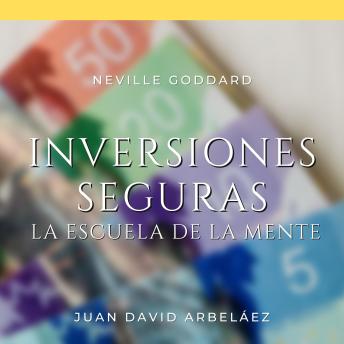 Neville Goddard - Inversiones Seguras (La Escuela de la Mente): Descubriendo la Ley de la Atracción con Neville Goddard en Español