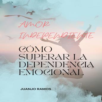 [Spanish] - Amor independiente: cómo superar la dependencia emocional
