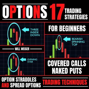 Options: 17 Trading Strategies For Beginners: Covered Calls, Naked Puts, Option Straddles And Spread Options Trading Techniques