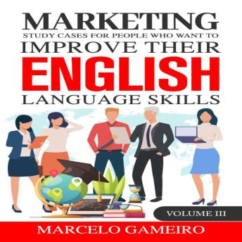 Marketing study cases for People who want to improve their English language skills.  Volume III