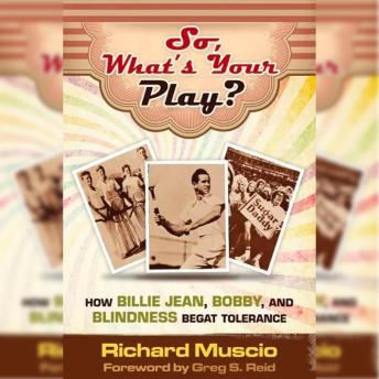 Download So, What’s Your Play?: How Billie Jean, Bobby, and Blindness Begat Tolerance by Richard J. Muscio
