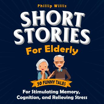 Short Stories for Elderly: 50 Funny Tales for Stimulating Memory, Cognition, and Relieving Stress