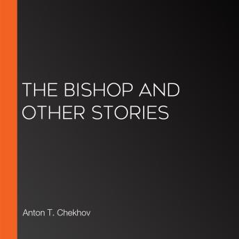 Bishop and Other Stories - Anton Chekhov