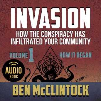 INVASION Vol. 1: How the Conspiracy Has Infiltrated Your Community