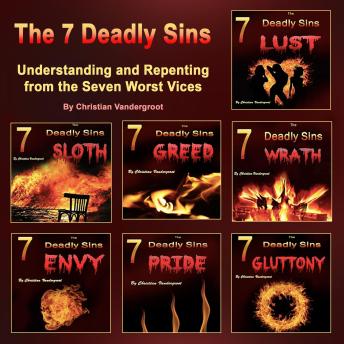 The 7 Deadly Sins: Understanding and Repenting from the 7 Worst Vices