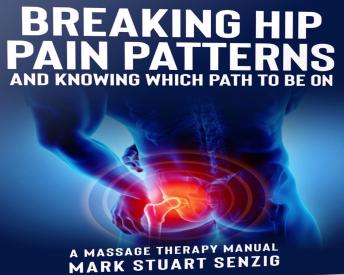 Breaking Hip Pain Patterns: Mastering Hip Massage: Mastering Hip Massage