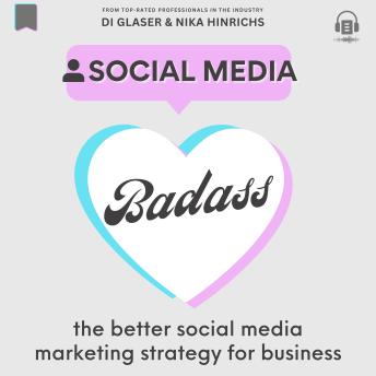 Social Media Badass: The Better Social Media Marketing Strategy for Business
