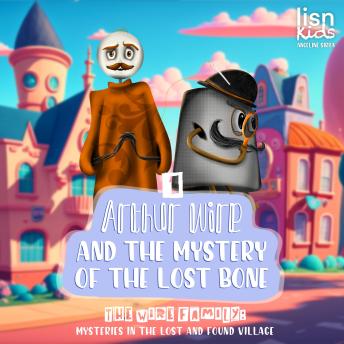 Arthur Wire and the Mystery of the Lost Bone