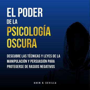 [Spanish] - El Poder De La Psicología Oscura: Descubre Las Técnicas y Leyes De La Manipulación y Persuasión Para Protegerse de Rasgos Negativos
