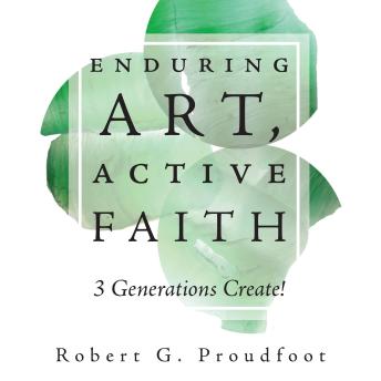 Enduring Art, Active Faith: 3 Generations Create!