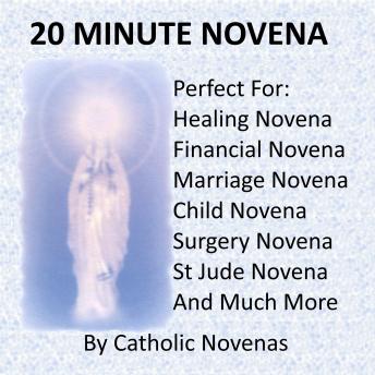 20 Minute Novena: Our Catholic 20 Minute Novena Audio Book is Ideal For all types of Short Novenas, such as a Novena for healing, Novena for children, Novena for financial help, Novena for the sick, Novena for pregnancy, Novena for cancer & many others