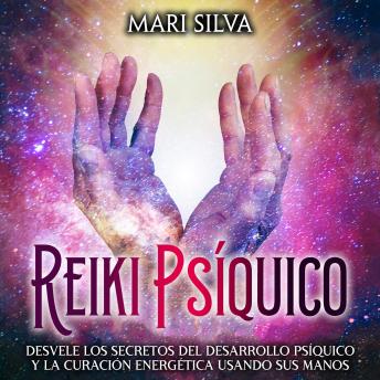 [Spanish] - Reiki psíquico: Desvele los secretos del desarrollo psíquico y la curación energética usando sus manos