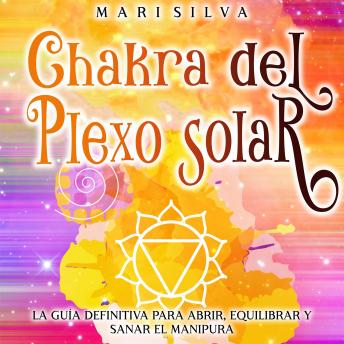 [Spanish] - Chakra del plexo solar: La guía definitiva para abrir, equilibrar y sanar el Manipura