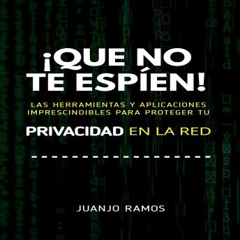 [Spanish] - ¡Que no te espíen! Las herramientas y aplicaciones imprescindibles para proteger tu privacidad en la red