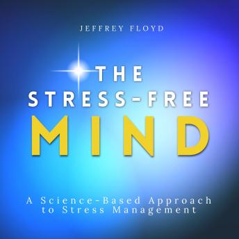 Download Stress-Free Mind: A Science-Based Approach to Stress Management by Jeffrey Floyd