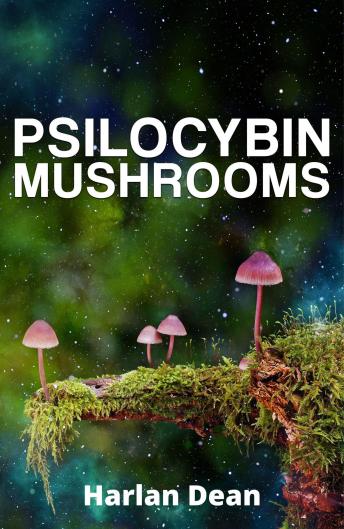 Psilocybin Mushrooms: From History to Medical Perspective, Everything You Need to Know About Magic Mushrooms. A Comprehensive Guide to Cultivation and Use  (2022 for Beginners)