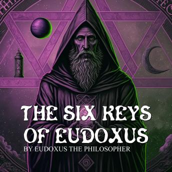 The Six Keys Of Eudoxus: A Manuscript of Alchemy
