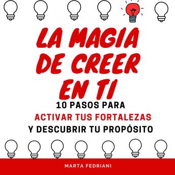 [Spanish] - La Magia de Creer en ti: 10 pasos para activar tus fortalezas y encontrar tu propósito