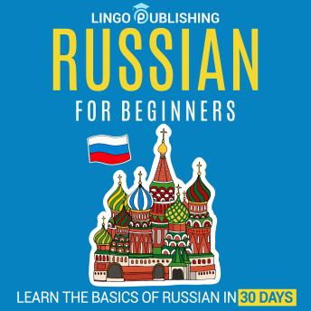 Russian for Beginners: Learn the Basics of Russian in 30 Days