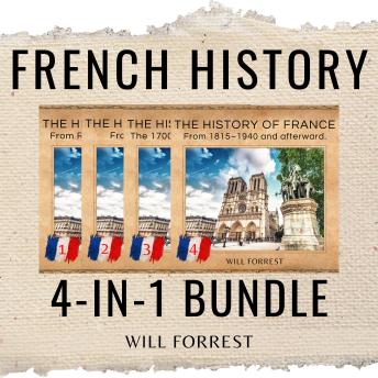 Download French History 4-In-1 Bundle: A Comprehensive Look at the History of France From Ancient Gaul to the Modern Era by Will Forrest