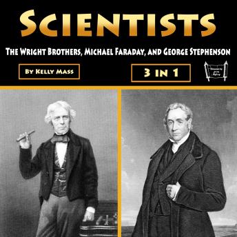 Scientists: The Wright Brothers, Michael Faraday, and George Stephenson
