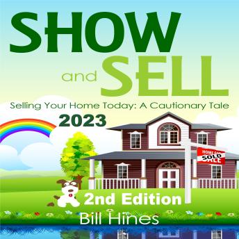 Download Show and Sell 2023: Selling Your Home Today, A Cautionary Tale by Bill Hines