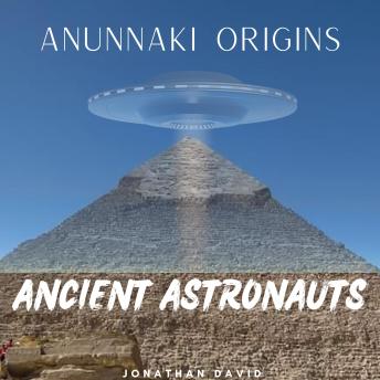 Ancient Astronauts- Anunnaki Origins