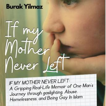 If My Mother Never Left: A Gripping Real-Life Story of One Man’s Journey through Abuse, Homelessness, Gaslighting, and Being Gay In Islam