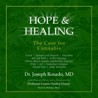 Hope & Healing: The Case for Cannabis: Cancer | Epilepsy and Seizures | Glaucoma | HIV and AIDS | Crohn's Disease | Chronic Muscle Spasms and Multiple Sclerosis | PTSD | ALS | Parkinson's Disease | Chronic Pain | Other Ailments