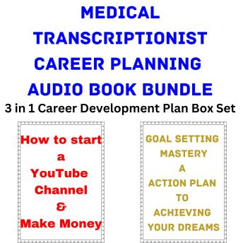 Medical Transcriptionist Career Planning Audio Book Bundle: 3 in 1 Career Development Plan Box Set
