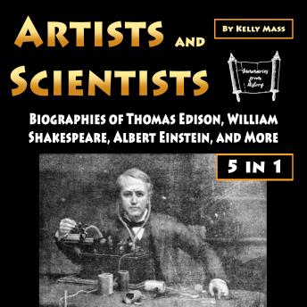 Artists and Scientists: Biographies of Thomas Edison, William Shakespeare, Albert Einstein, and More