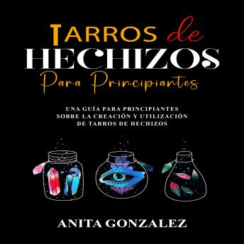 [Spanish] - Tarros de Hechizos Para Principiantes: Una Guía Para Principiantes Sobre  la Creación y Utilización  De Tarros de Hechizos