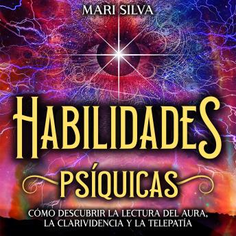 [Spanish] - Habilidades Psíquicas: Cómo descubrir la lectura del aura, la clarividencia y la telepatía