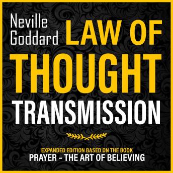 Law Of Thought Transmission: Expanded Edition Based On The Book: Prayer – The Art Of Believing