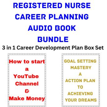 Registered Nurse Career Planning Audio Book Bundle: 3 in 1 Career Development Plan Box Set