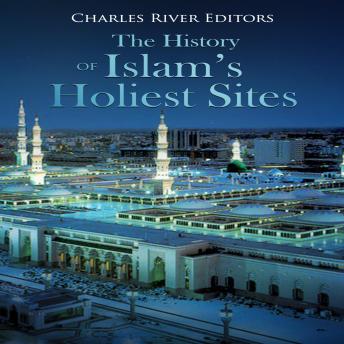 Download History of Islam's Holiest Sites by Charles River Editors