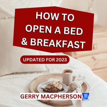 Download How to Open a Bed and Breakfast - 2023: Succeed in 2023 by Gerry Macpherson