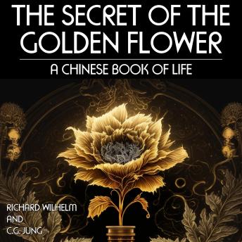 The Secret of the Golden Flower: A Chinese Book Of Life