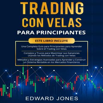 [Spanish] - TRADING CON VELAS PARA PRINCIPIANTES: Una guía completa para principiantes, consejos y trucos, métodos y estrategias avanzadas.