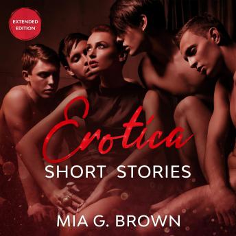 Erotica Short Stories: Domination, Threesomes, Sex Drive, Smut, Lesbian, Brats, and More - Extended Edition