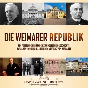 [German] - Die Weimarer Republik: Ein fesselnder Leitfaden zur deutschen Geschichte zwischen 1919 und 1933 und dem Vertrag von Versaille