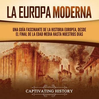 [Spanish] - La Europa Moderna: Una guía fascinante de la historia europea, desde el final de la Edad Media hasta nuestros días