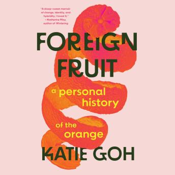 Foreign Fruit: A Personal Journey Through One Fruit’s Cultivation, Migration and Globalisation