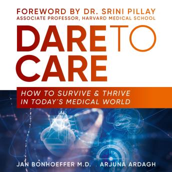 Dare To Care: How to Survive and Thrive in Today's Medical World