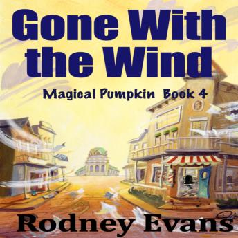 Download Gone With the Wind: Magical Flatulent Pumpkin Book 4 by Rodney Evans